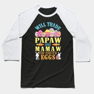 Will Trade Papaw And Mamaw For Easter Eggs Happy To Me You Baseball T-Shirt